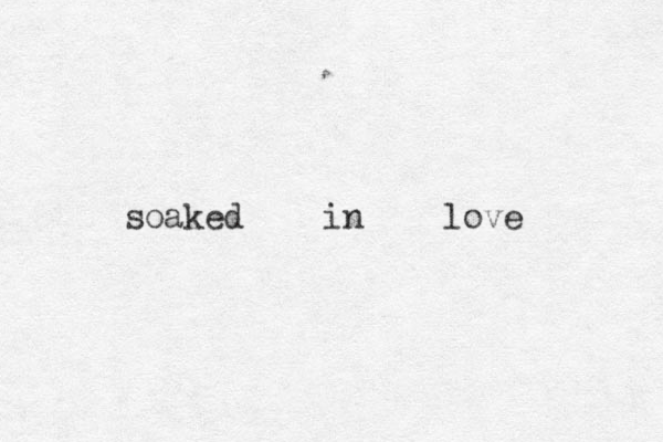 soaked in love 