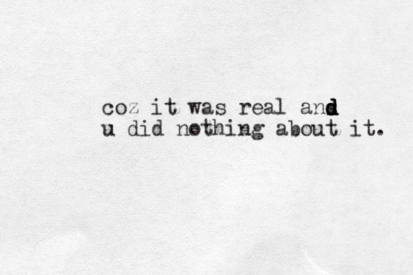 coz it was real ans d d d d u did nothing about it. 