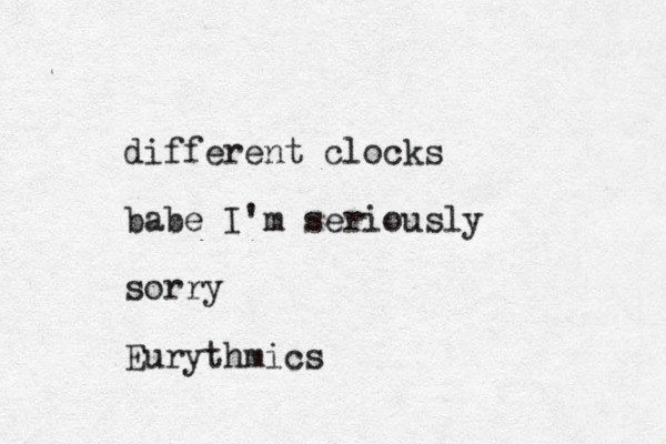 different clocks babe I'm seriously sorry Eurythmics