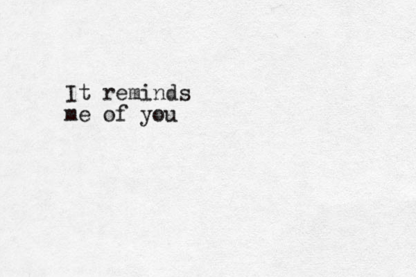 It reminds me of you