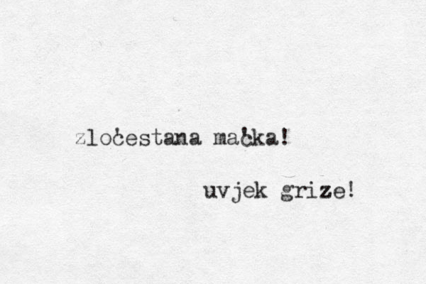 zloc 'estana mac 'ka! uvjek grize z z ! 