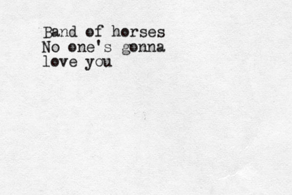Band of horses No one's gonna love you
