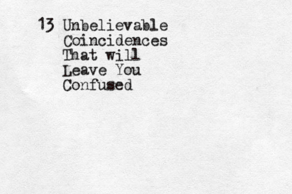 13 Unbelievable Coincidences That will Leave You Confused