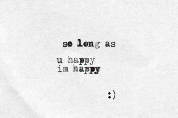 u happy im happy so long as :)