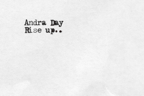 Andra Day Rise up..