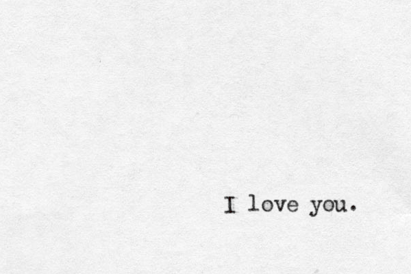 I love you. 