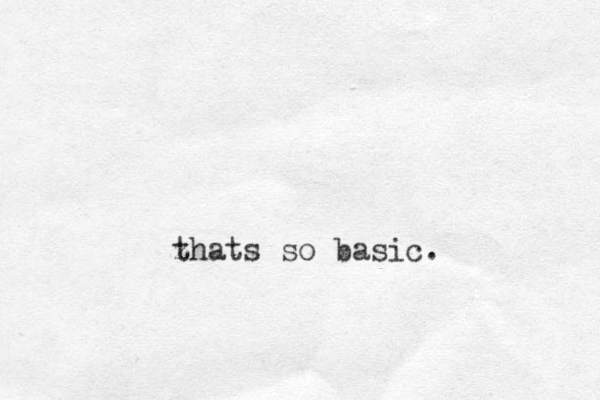 z thats so basic. 