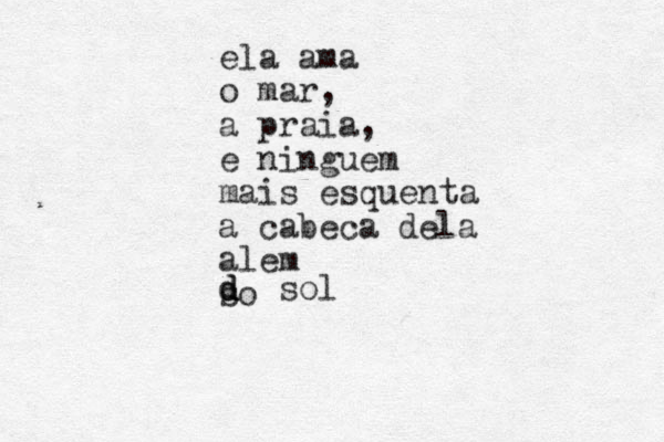 ela ama o mar, a praia, e ningu em mais esquenta a cabe ca dela alem so d d d sol
