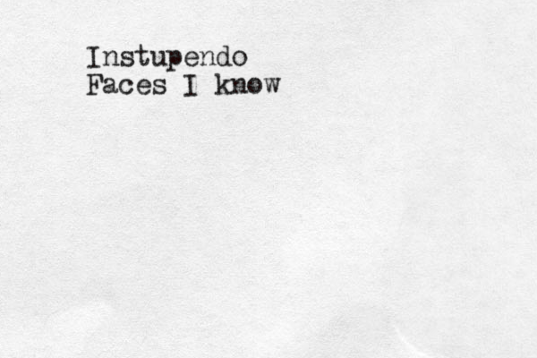 Instupendo Faces I know
