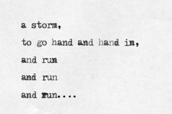 a storm, to go hand and hand in, and run and run and run....