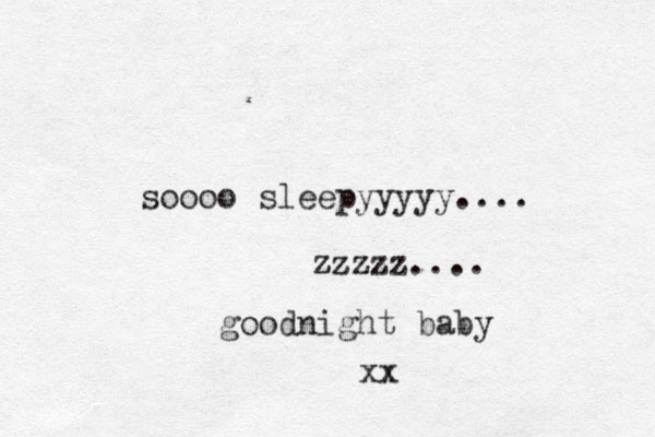 soooo sleepyyyyy.... zzzzz zz .... goodnight baby xx