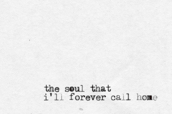 the soul that i'll forever call home 