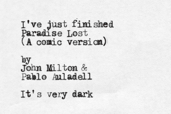 I've just finished Paradise Lost (A comic version) by John Milton & Pablo Auladell It's very dark