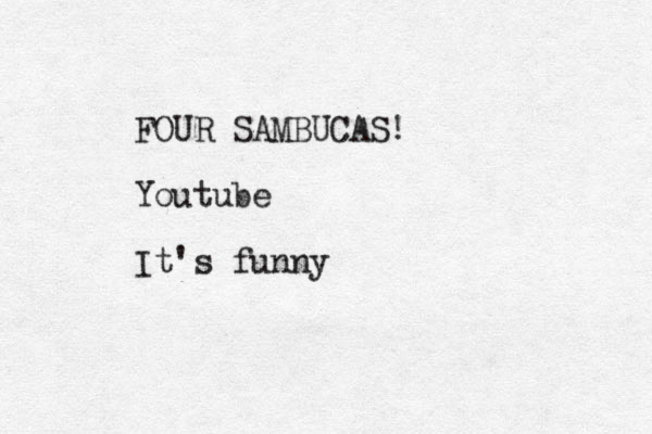 FOUR SAMBUCAS! Youtube It's funny