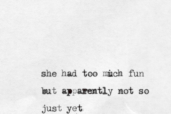 she had too mich fun u but apparently not so just yet