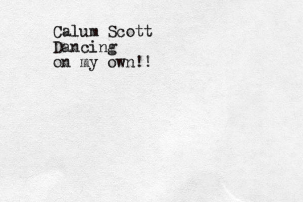 Calum Scott Dancing on my own!!
