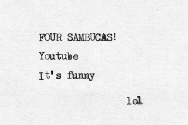 FOUR SAMBUCAS! Youtube It's funny lol l