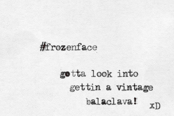 #frozenface gotta look into gettin a vintage balaclava! xD 