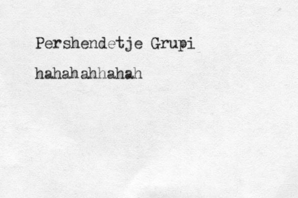 Pershendetje Grupi hahahahhahah