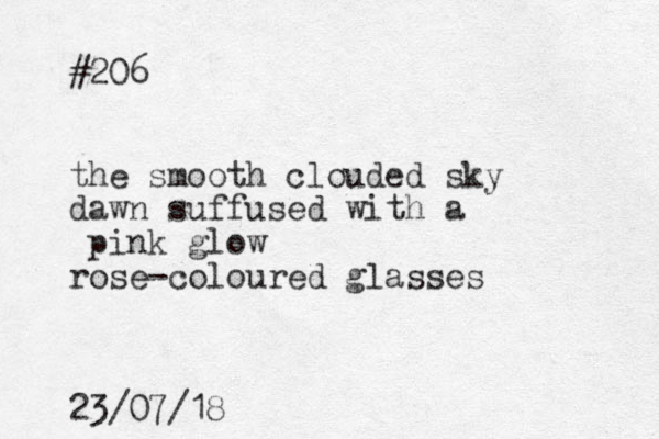 #206 the smooth clouded sky dawn suffused with a pink glow rose-coloured glasses 23/07/18