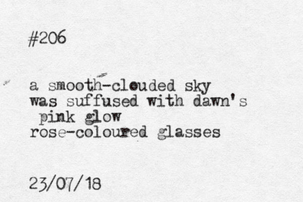 #206 a smooth-clouded sky was suffused with dawn's pink glow rose-coloured glasses 23/07/18