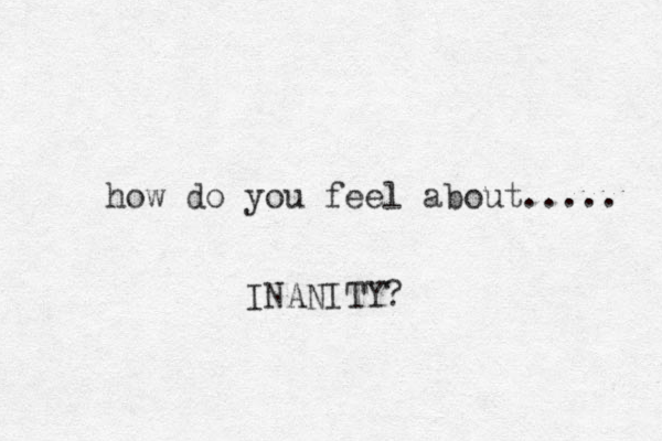 how do you feel about..... INANITY?