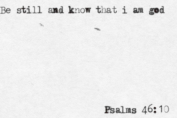 Be still and know that i am god Psalms 46:10 