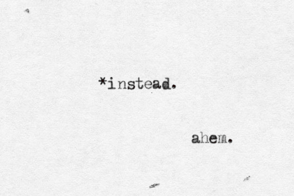 *instead. ahem.
