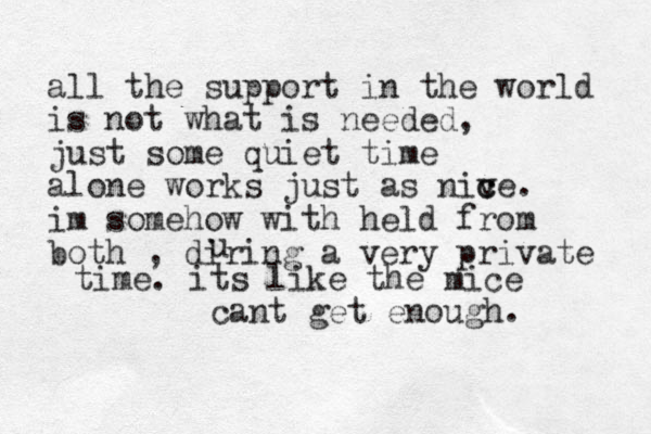 all the support in the world is not what is needed, just some quiet time alone works just as niv c ce. im somehow with held from both , diring a very private u time. its like the mice cant get enough. 