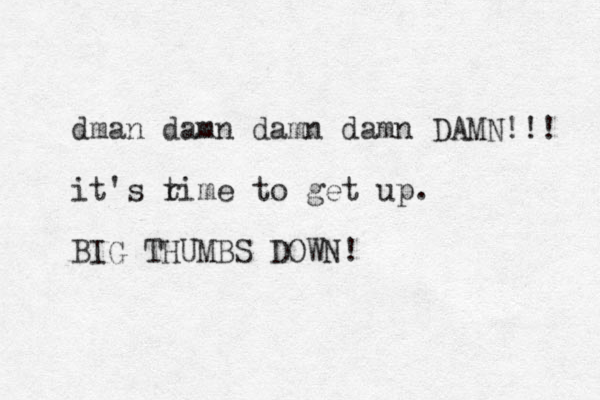 dman damn damn damn DAMN!!! it's r time to get up. BIG THUMBS DOWN!