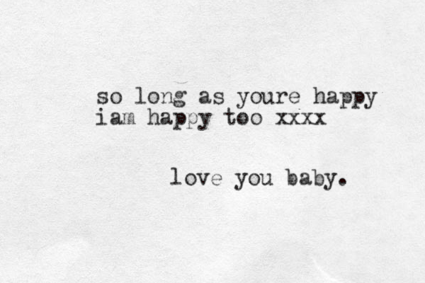so long as youre happy iam happy too xxxx love you baby.