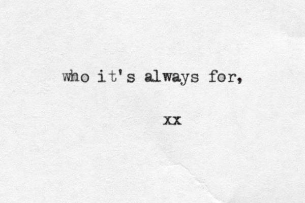 who it's always for, xx