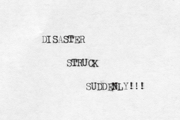 DISASTER STRUCK SUDDENLY!!!
