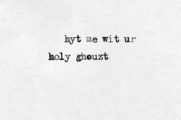 hyt t me wit ur holy l h ghouzt 