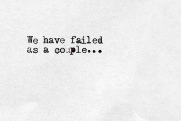 We have failed as a couple...