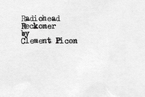 Radiohead Reckoner by Clement Picon