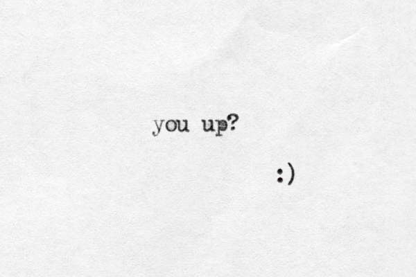 you up? :)