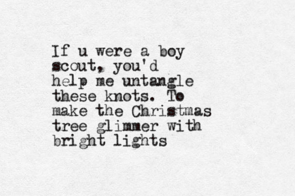 If u were a boy scout , you'd help me untangle these knots. To make the Christmas tree glimmer with bright lights