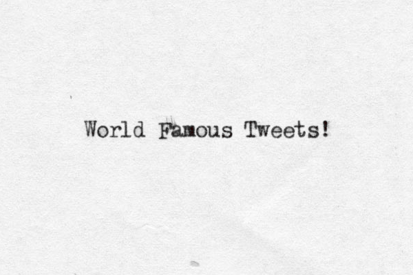 World Famous Tweets!