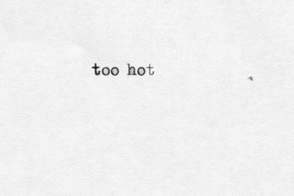 too hot