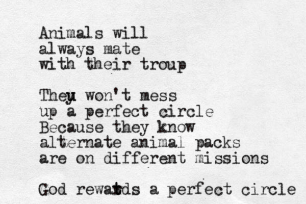Animals will always mate with their troup Theu u y won't mess up a perfect circle Because they know alternate animal packs are on different missions God rewatds t r a perfect circle 