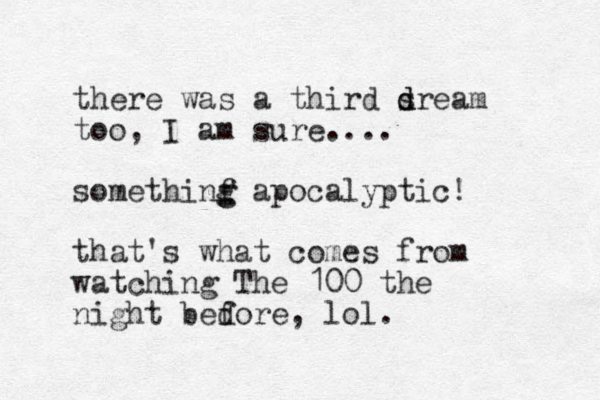 there was a third sream d d too, I am sure.... somethinf g g apocalyptic! that's what comes from watching The 100 the night bedore, f lol. 
