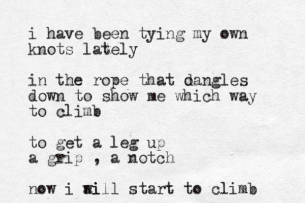 i have been tying my own knots lately in the rope that o dangles down to show me which way to climb to get a leg up a grip , a notch now i ai will start to climb 