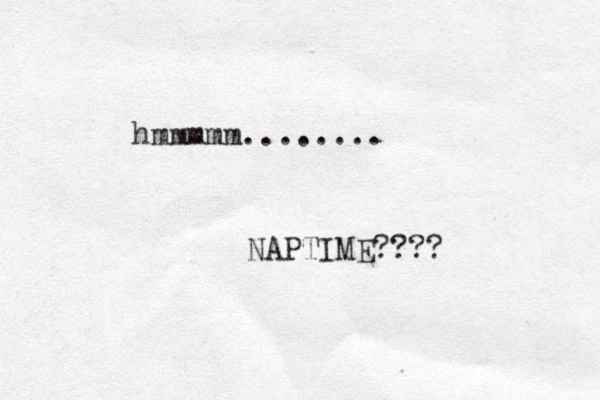 hmmmmm........ NAPTIME???? 