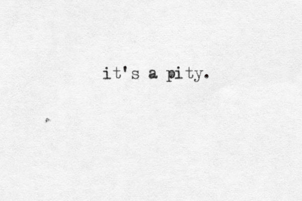 it's a pity.