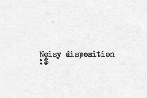Noisy disposition :$