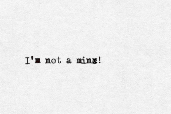 I'm not a minc x x!