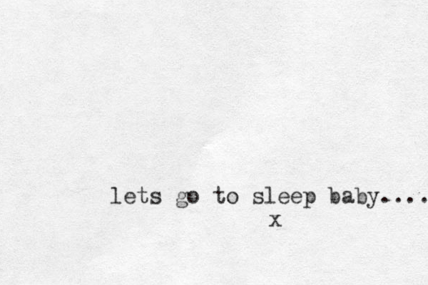 lets go to sleep baby.... x