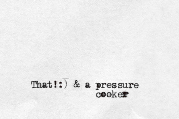 That!:) & a pressure cooker