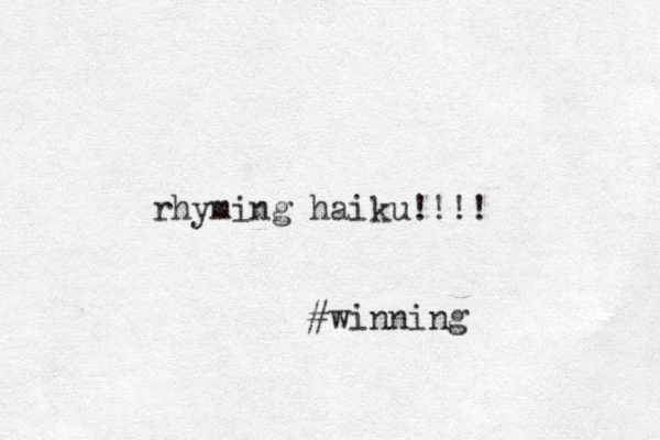 rhyming haiku!!!! #winning